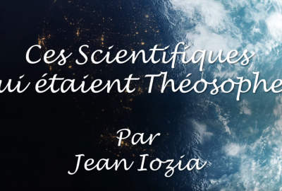 Ces Scientifiques qui étaient Théosophes